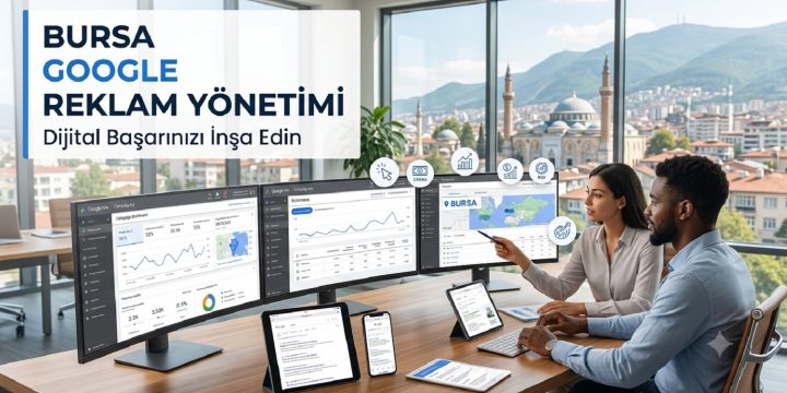 Bursa Google Reklam Yönetimi İşinizi Google’da Büyütün!