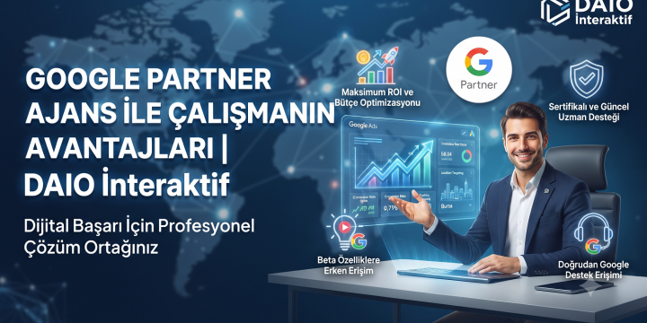 Google Partner Ajans ile Çalışmanın Avantajları | DAIO İnteraktif